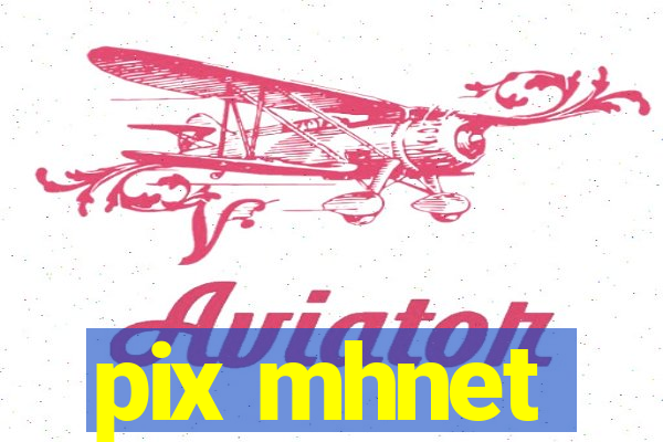 pix mhnet